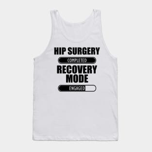 Hip Surgery Completed Recovery Mode Engaged Tank Top